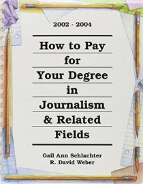 How to Pay for Your Degree in Journalism and Related Fields: 2002-2004 (How to Pay for Your Degree in Journalism and Related Fields)