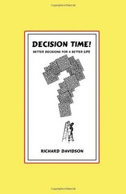DECISION TIME! Better Decisions for a Better Life