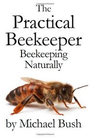 The Practical Beekeeper Volume I, II & III Beekeeping Naturally