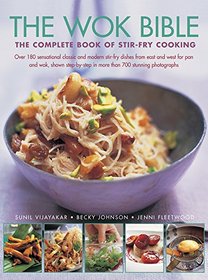 The Wok Bible: The Complete Book Of Stir-Fry Cooking