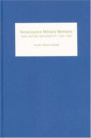 Renaissance Military Memoirs: War, History and Identity, 1450-1600 (Warfare in History)