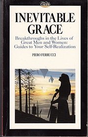 Inevitable Grace : Breakthroughs in the Lives of Great Men & Women: Guides to Your Self-Realization