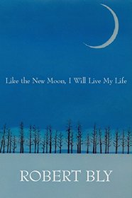 Like the New Moon I Will Live My Life (White Pine Press Distinguished Poets Series)