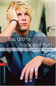 Too Old to Rock and Roll and Other Stories: 700 Headwords (Oxford Bookworms Library)