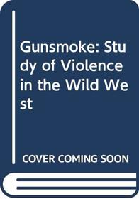 Gunsmoke: Study of Violence in the Wild West