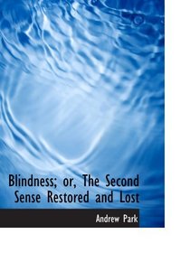 Blindness; or, The Second Sense Restored and Lost
