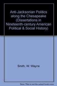 ANTI-JACKSONIAN POLITICS (Dissertations in Nineteenth Century American Political and Social History)