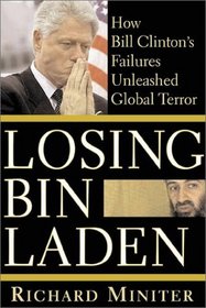 Losing Bin Laden : How Bill Clinton's Failures Unleashed Global Terror