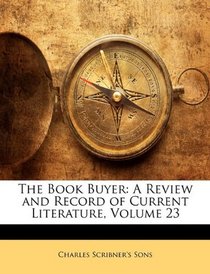 The Book Buyer: A Review and Record of Current Literature, Volume 23