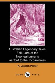 Australian Legendary Tales: Folk-Lore of the Noongahburrahs as Told to the Piccaninnies (Dodo Press)