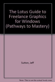 The Lotus Guide to Freelance Graphics for Windows, Release 2.0 (Pathways to Mastery)