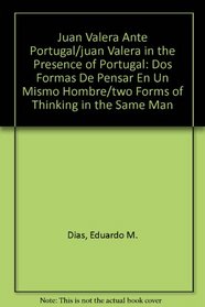 Juan Valera Ante Portugal/juan Valera in the Presence of Portugal: Dos Formas De Pensar En Un Mismo Hombre/two Forms of Thinking in the Same Man (Spanish Edition)