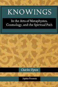 Knowings: In the Arts of Metaphysics, Cosmology, and the Spiritual Path