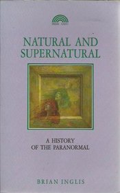 Natural and Supernatural: A History of the Paranormal from Earliest Times to 1914