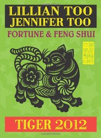 Lillian Too & Jennifer Too Fortune & Feng Shui 2012 Tiger (Fortune and Feng Shui)