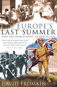 Europe's Last Summer: Why the World Went to War in 1914