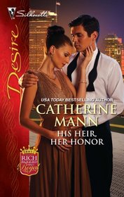 His Heir, Her Honor (Rich, Rugged and Royal, Bk 2) (Silhouette Desire, No 2071)