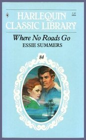 Where No Roads Go (Harlequin Classic Library, No 84)