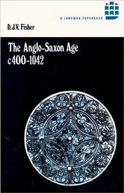 The Anglo-Saxon Age, C.400-1042 (History of England in Eleven Volumes)