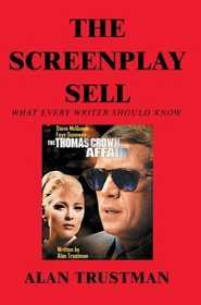 The Screenplay Sell: What Every Writer Should Know and I Didn't