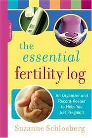 The Essential Fertility Log: An Organizer and Record-Keeper to Help You Get Pregnant