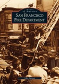 San Francisco Fire Department (Images of America (Arcadia Publishing))