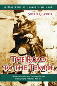 Road to the Temple: A Biography of George Cram Cook