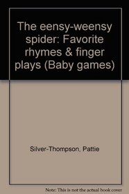 The eensy-weensy spider: Favorite rhymes  finger plays (Baby games)