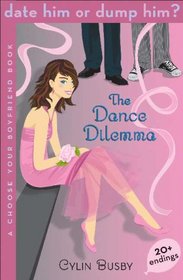 Date Him or Dump Him? The Dance Dilemma: A Choose Your Boyfriend Book (Date Him or Dump Him?)