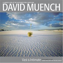 David Muench Vast  Intimate: Connecting With the Natural World