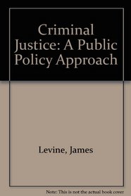 Criminal Justice: A Public Policy Approach