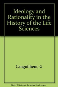 Ideology and Rationality in the History of the Life Sciences