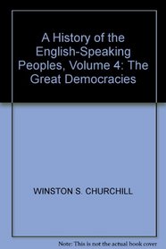 A HISTORY OF THE ENGLISH-SPEAKING PEOPLES, VOLUME 4: THE GREAT DEMOCRACIES
