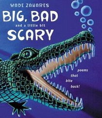 Big, Bad and a Little Bit Scary: Poems that Bite Back!