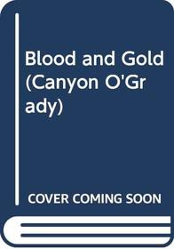 Blood and Gold (Canyon O'Grady, No 16)