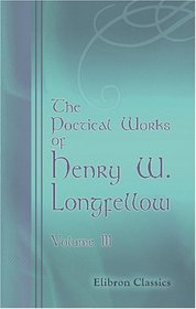 The Poetical Works of Henry W. Longfellow: Volume 3