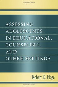 Assessing Adolescents in Educational, Counseling, and Other Settings