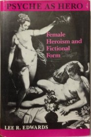 Psyche as Hero: Female Heroism and Fictional Form