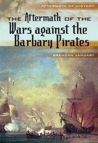 The Aftermath of the Wars Against the Barbary Pirates (Aftermath of History)