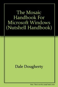 The Mosaic Handbook for Microsoft Windows (Nutshell Handbook)