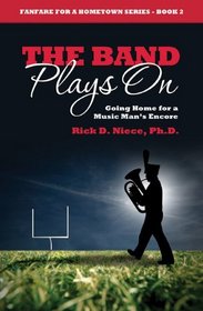 The Band Plays On: Going Home for a Music Man's Encore (Fanfare for a Hometown Series #2)