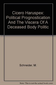 Cicero Haruspex: Political Prognostication And The Viscera Of A Deceased Body Politic