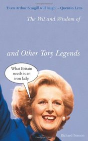 The Wit and Wisdom of Margaret Thatcher: And Other Tory Legends