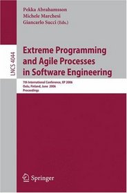 Extreme Programming and Agile Processes in Software Engineering: 7th International Conference, XP 2006, Oulu, Finland, June 17-22, 2006, Proceedings (Lecture Notes in Computer Science)