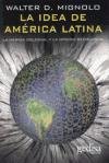 La idea de america latina/ The idea of Latin America: La Herida Colonial Y La Opcion Decolonial/ the Colonial Wound and the Decolonial Option (Bip (Biblioteca ... De Pensamiento)) (Spanish Edition)
