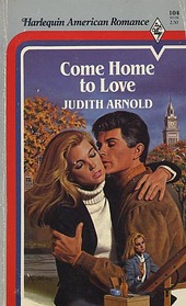 Come Home To Love (Harlequin American Romance, No 104)