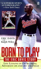 Born to Play: The Eric Davis Story : Life Lessons in Overcoming Adversity on and Off the Field