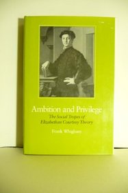 Ambition and Privilege: The Social Tropes of Elizabethan Courtesy Theory