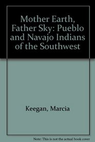 Mother Earth, Father Sky: Pueblo and Navajo Indians of the Southwest