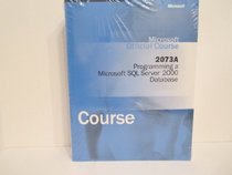 Microsoft Official Course 2073A: Programming a Microsoft SQL Server 2000 Database Course (Microsoft Official Course)
